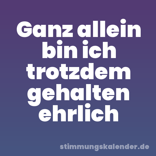 Ganz allein bin ich trotzdem gehalten ehrlich