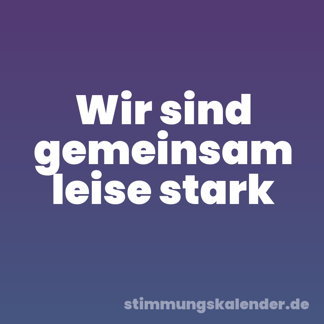 Wir sind gemeinsam leise stark