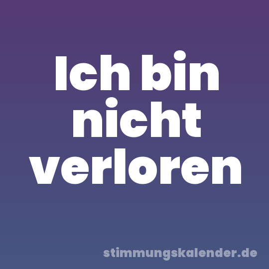 Ich bin nicht verloren