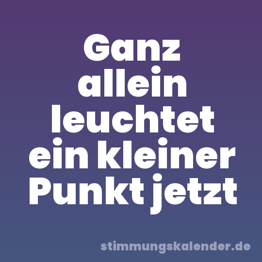 Ganz allein leuchtet ein kleiner Punkt jetzt