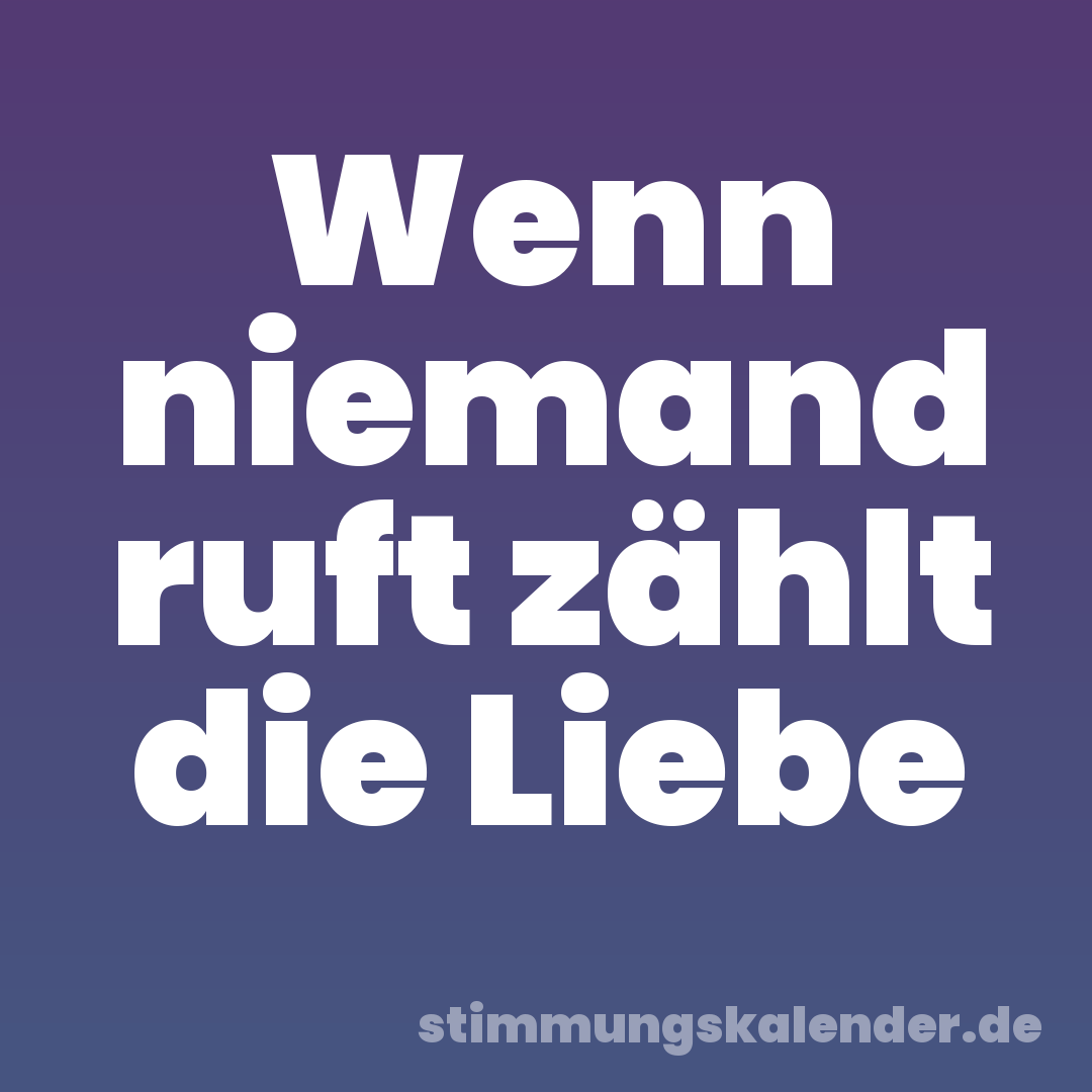 Wenn niemand ruft zählt die Liebe