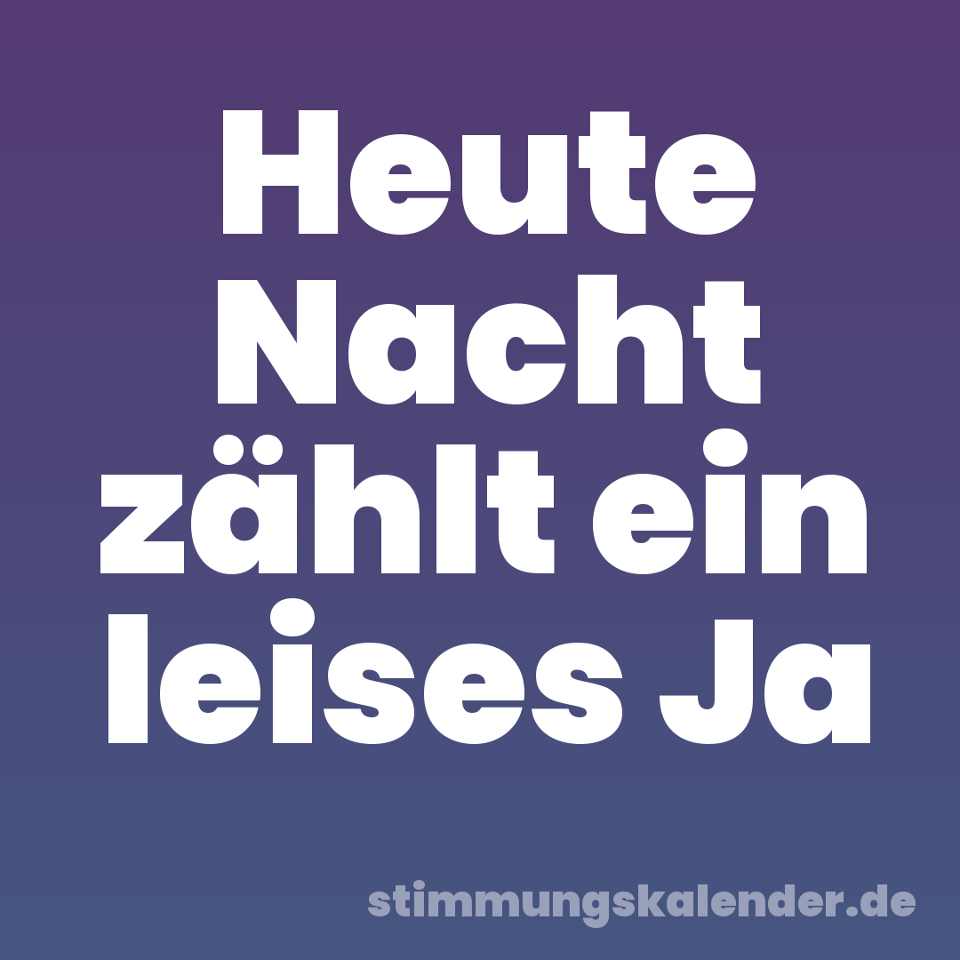 Heute Nacht zählt ein leises Ja