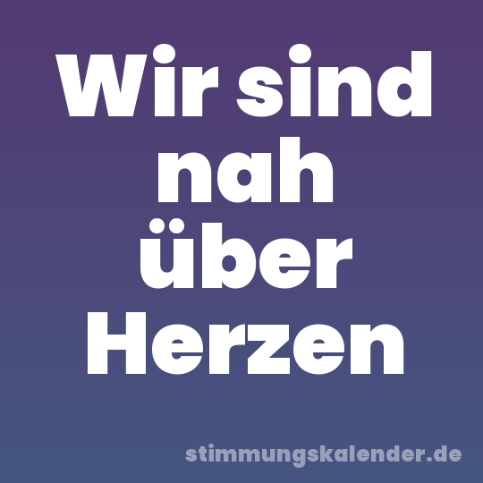 Wir sind nah über Herzen