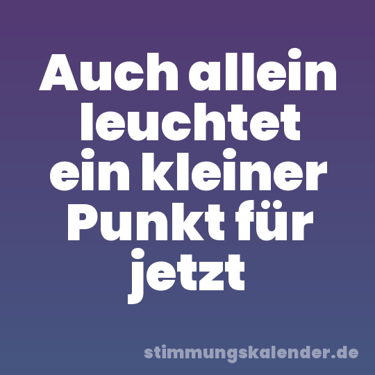 Auch allein leuchtet ein kleiner Punkt für jetzt