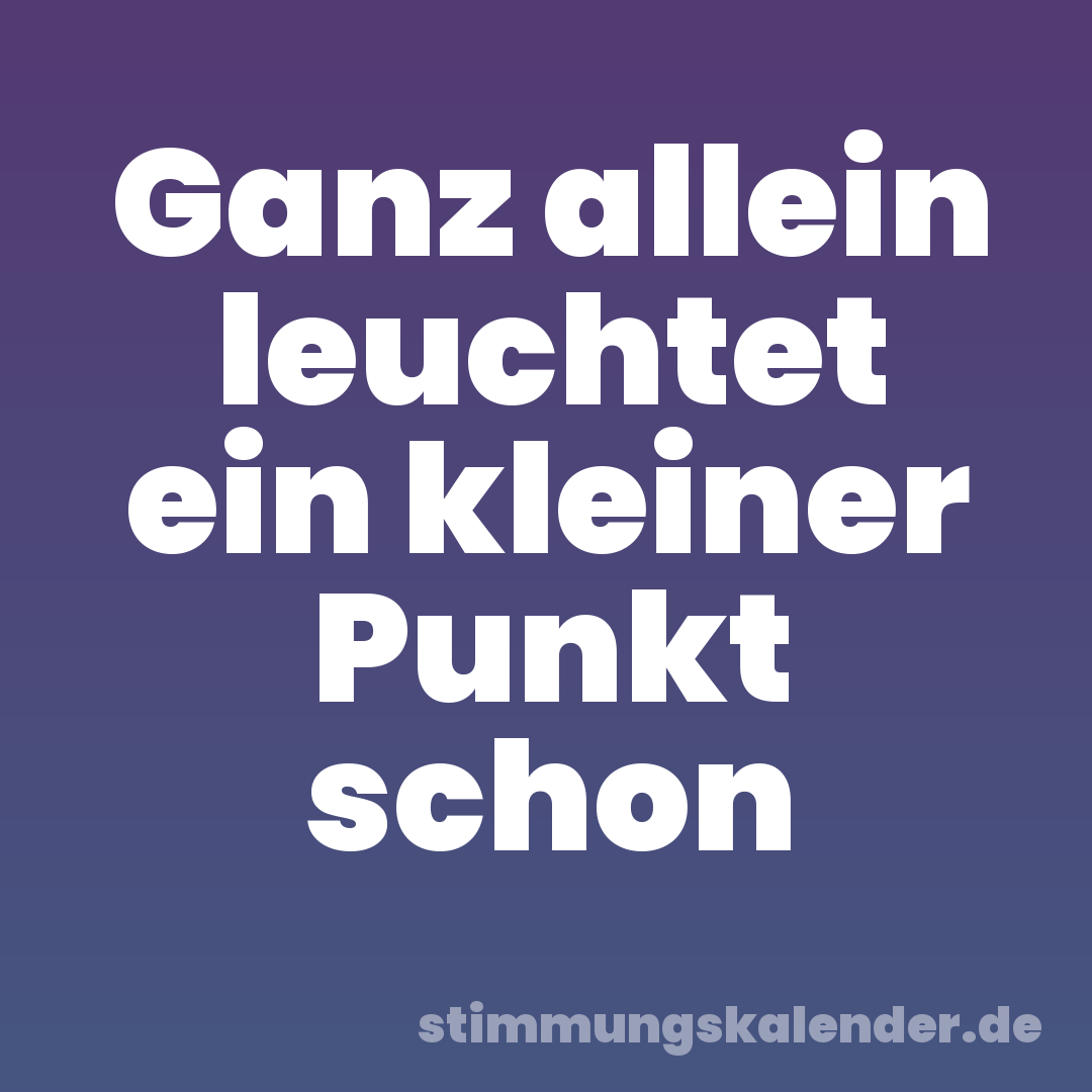Ganz allein leuchtet ein kleiner Punkt schon