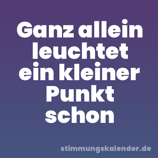 Ganz allein leuchtet ein kleiner Punkt schon
