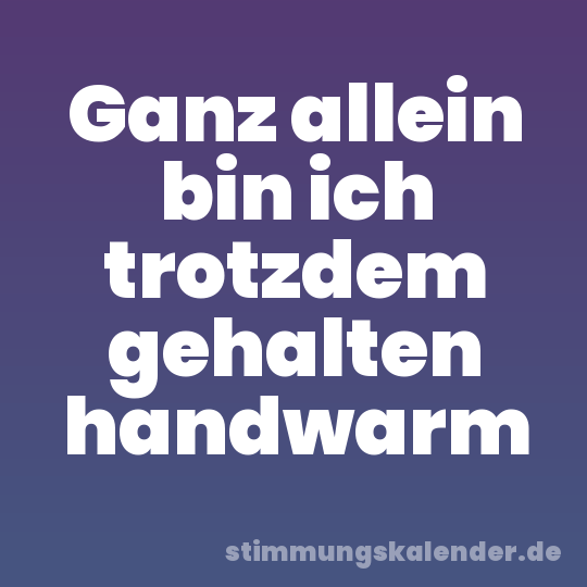 Ganz allein bin ich trotzdem gehalten handwarm