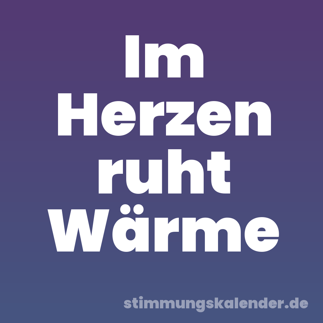 Im Herzen ruht Wärme