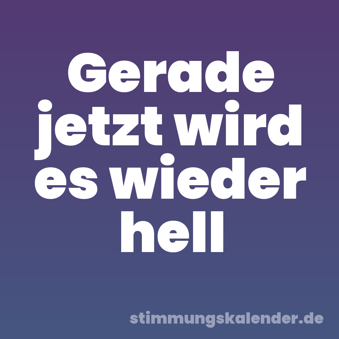 Gerade jetzt wird es wieder hell