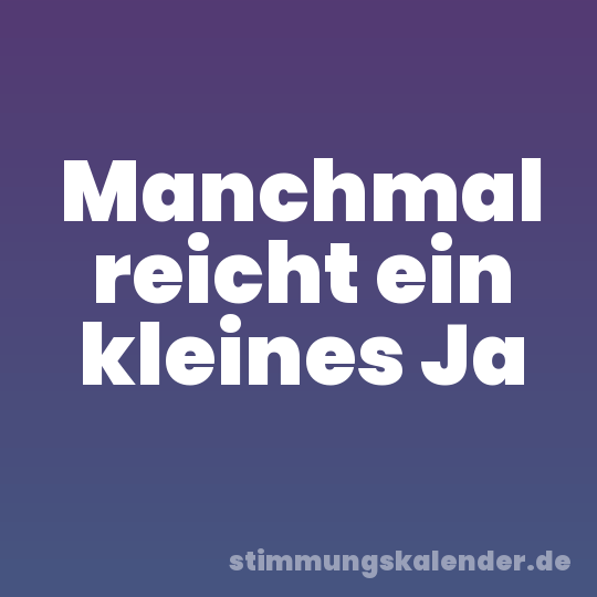 Manchmal reicht ein kleines Ja