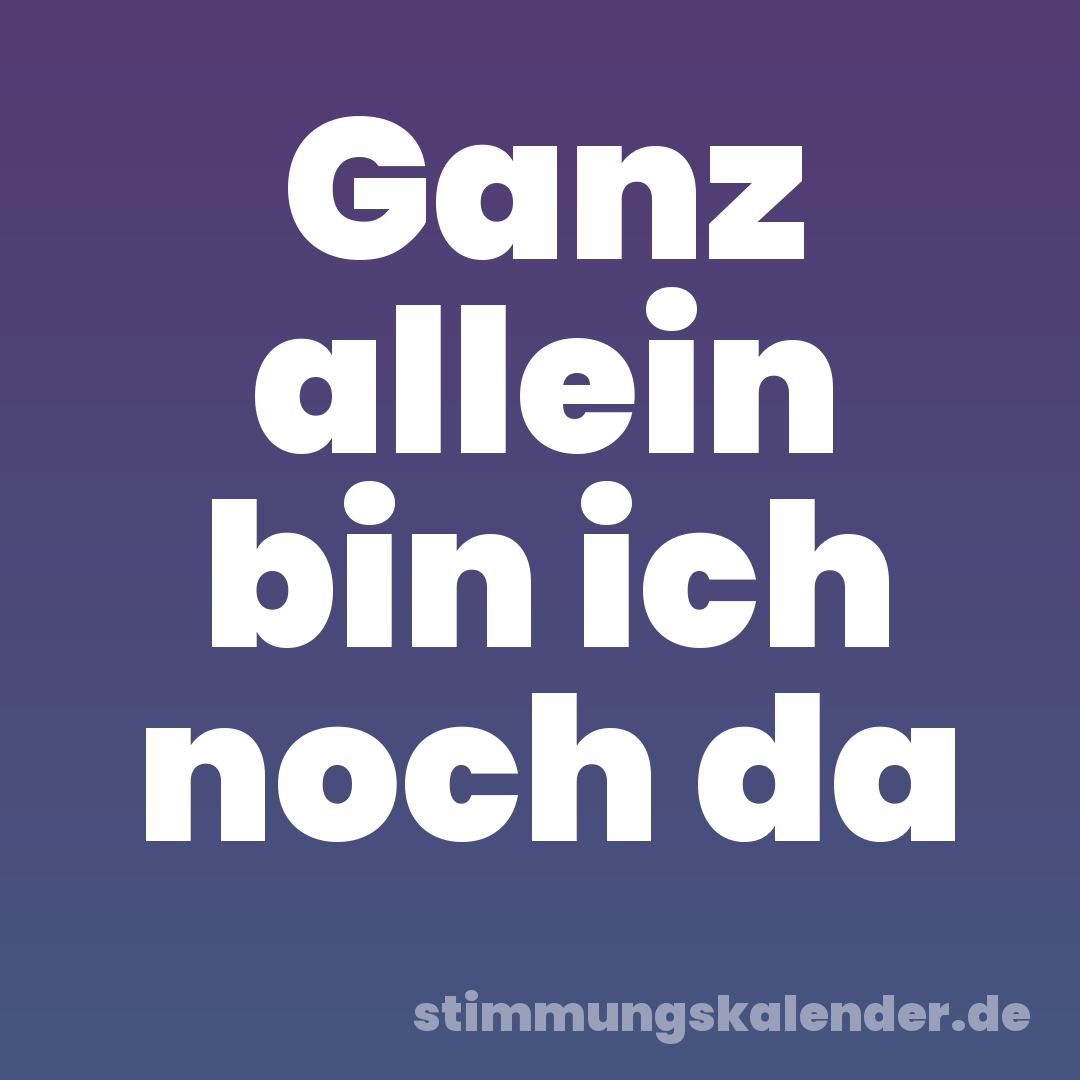 Ganz allein bin ich noch da