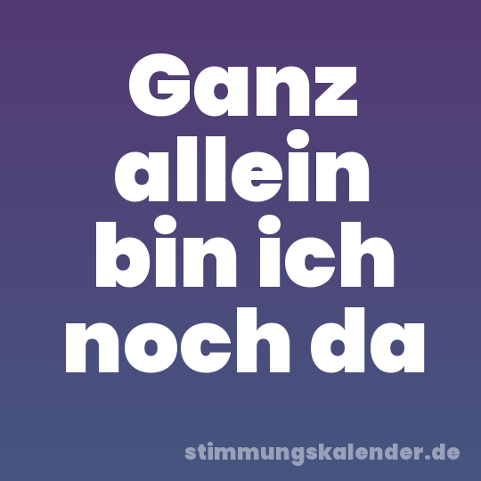 Ganz allein bin ich noch da