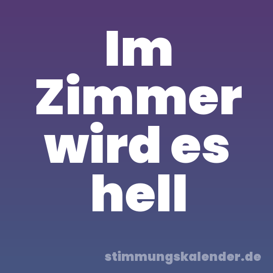 Im Zimmer wird es hell