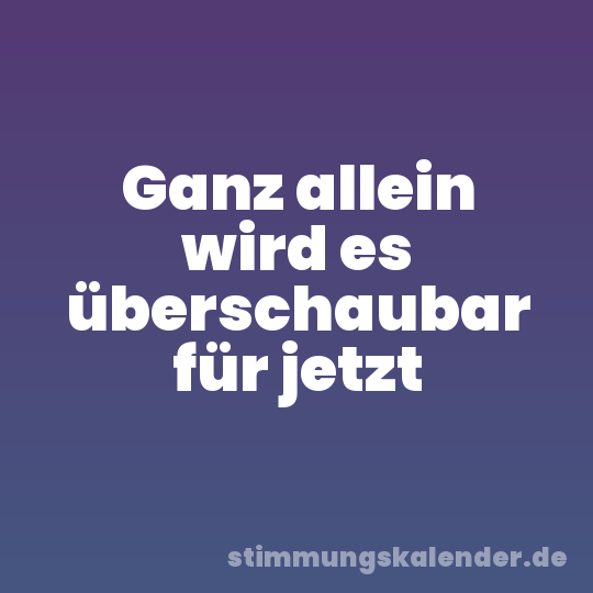 Ganz allein wird es überschaubar für jetzt