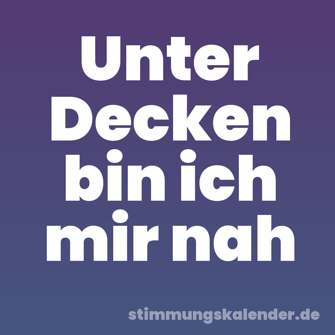 Unter Decken bin ich mir nah