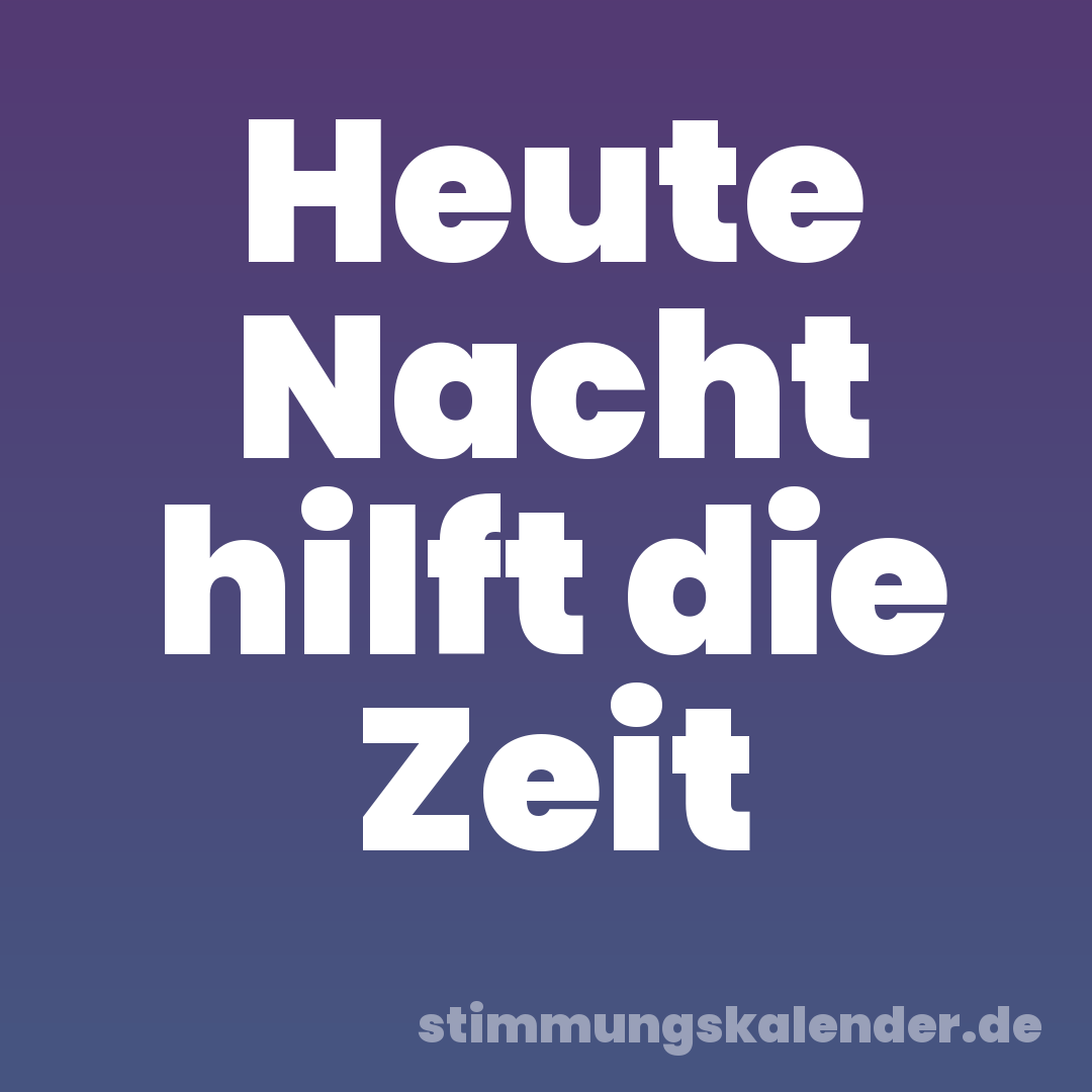 Heute Nacht hilft die Zeit