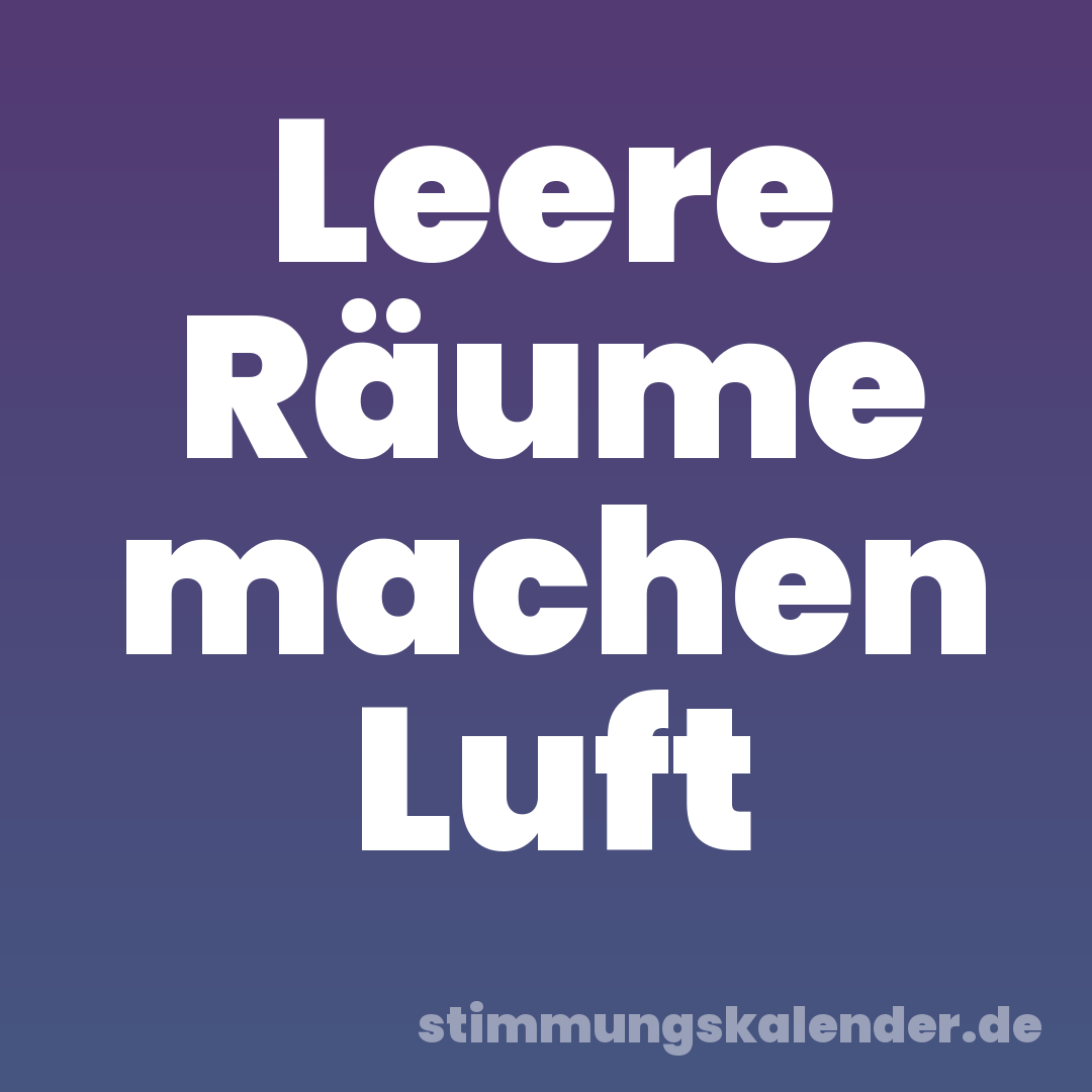 Leere Räume machen Luft