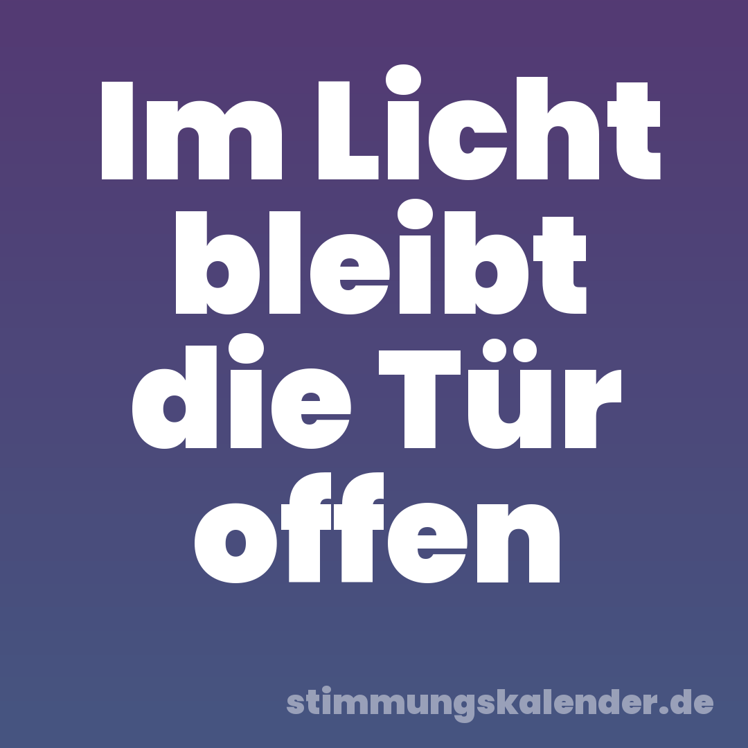 Im Licht bleibt die Tür offen