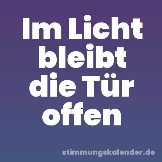 Im Licht bleibt die Tür offen