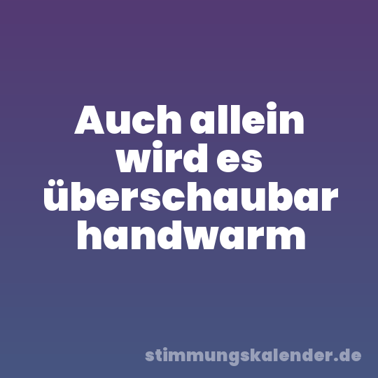 Auch allein wird es überschaubar handwarm
