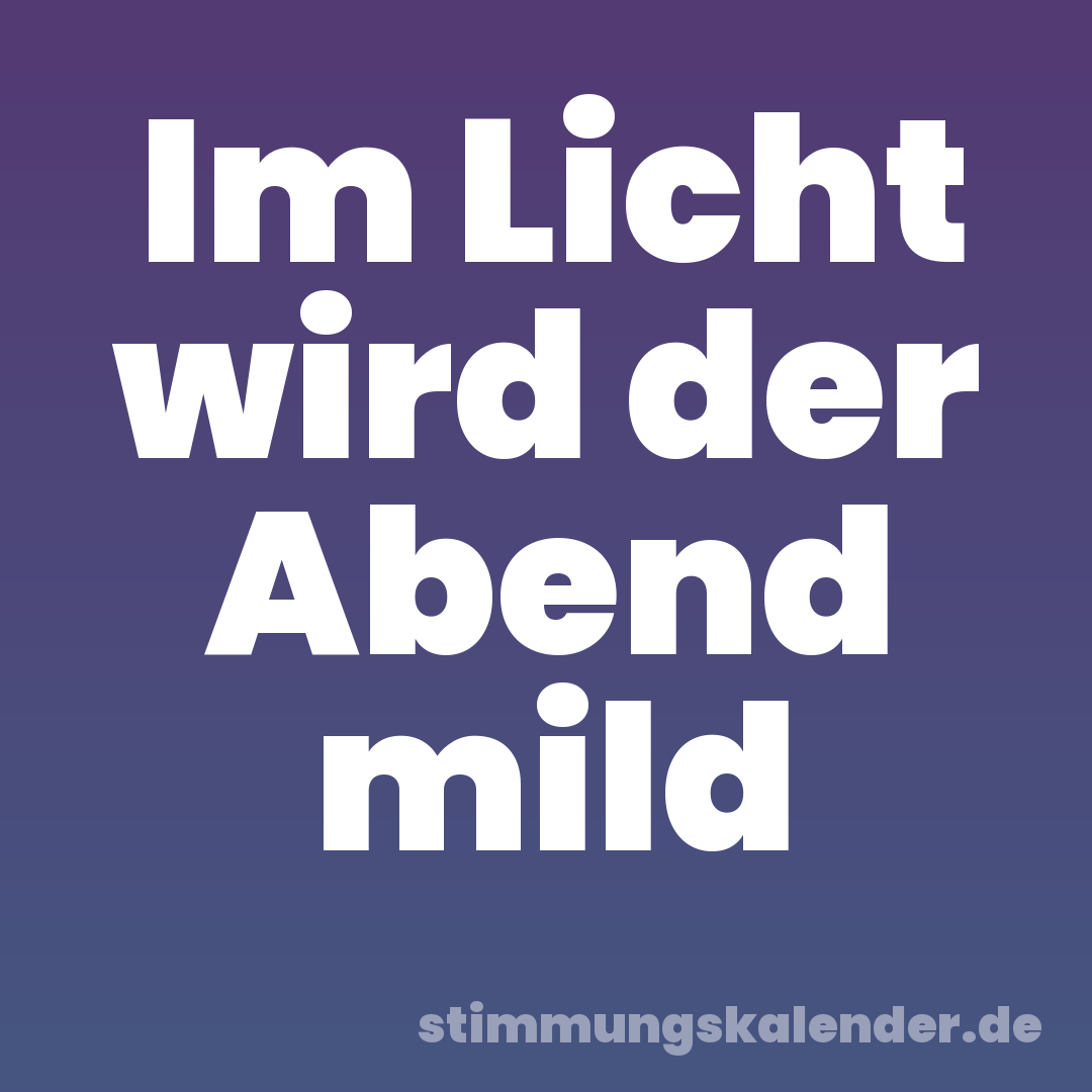 Im Licht wird der Abend mild