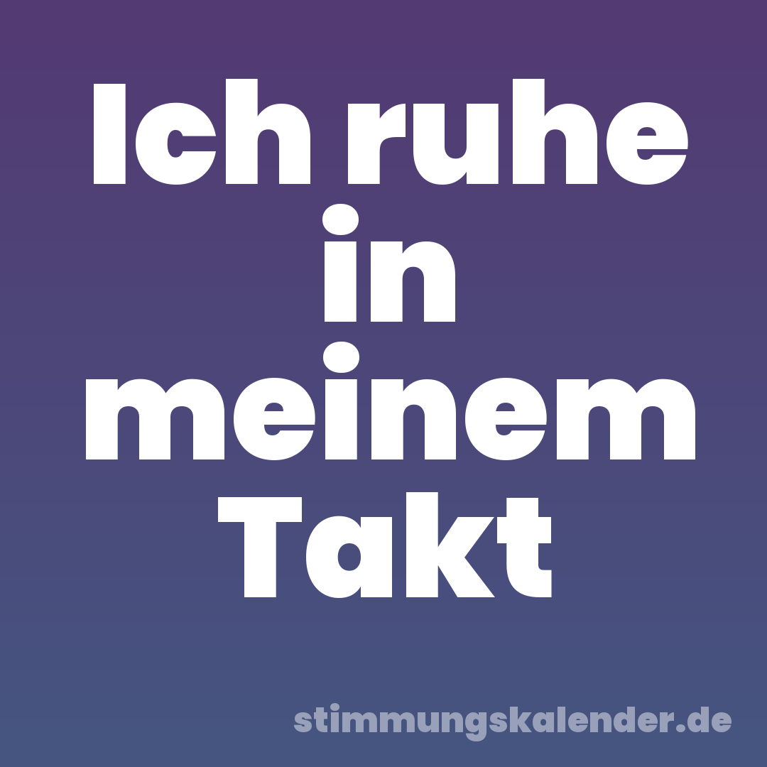 Ich ruhe in meinem Takt