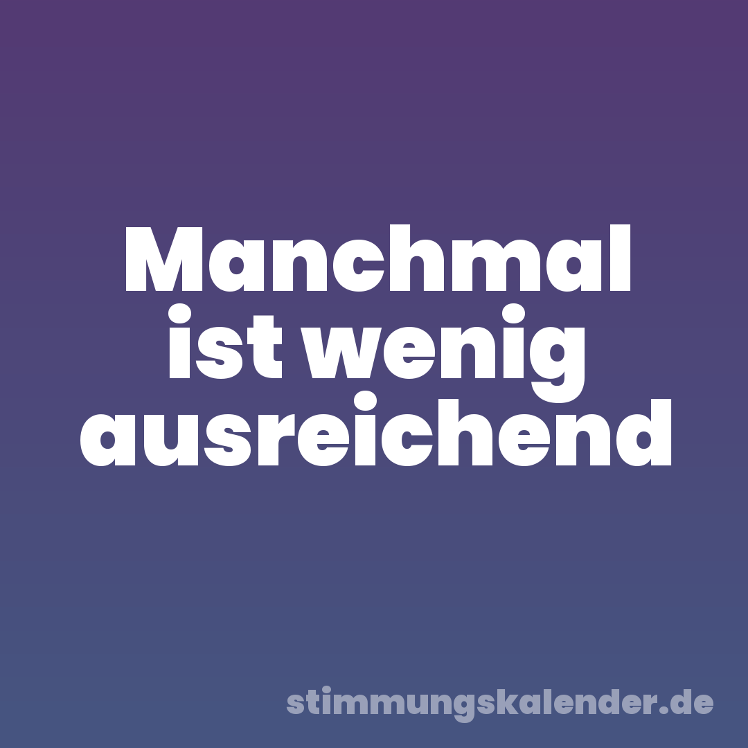 Manchmal ist wenig ausreichend
