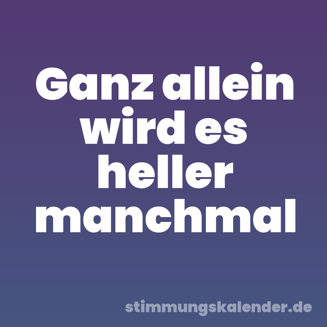 Ganz allein wird es heller manchmal