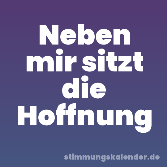 Neben mir sitzt die Hoffnung