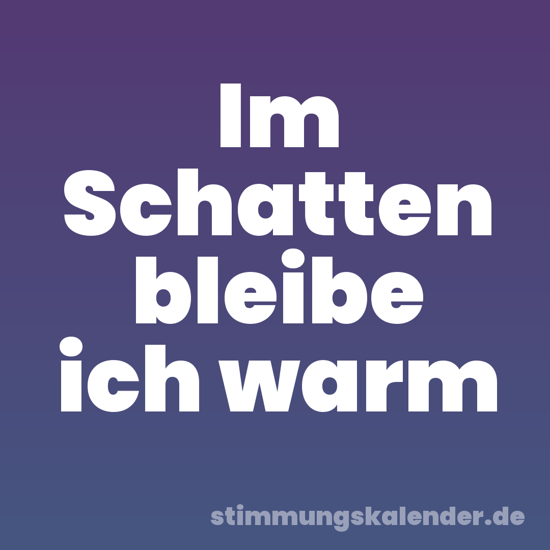 Im Schatten bleibe ich warm