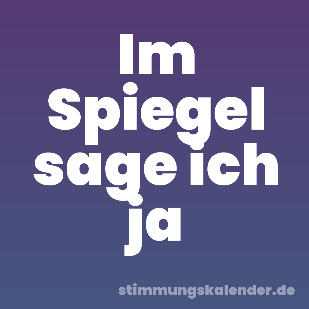 Im Spiegel sage ich ja