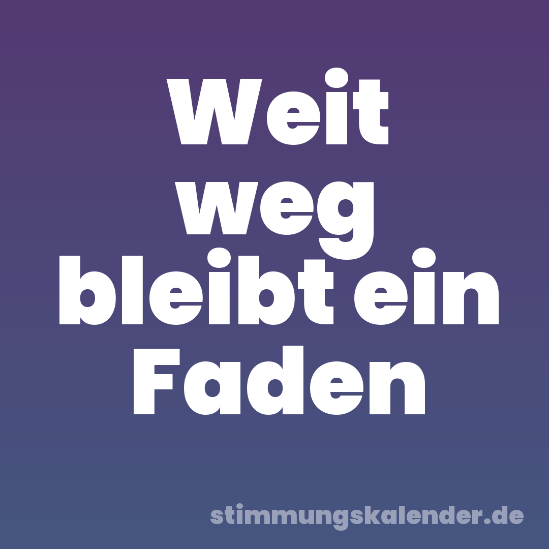 Weit weg bleibt ein Faden