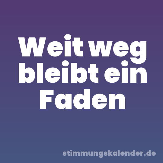 Weit weg bleibt ein Faden