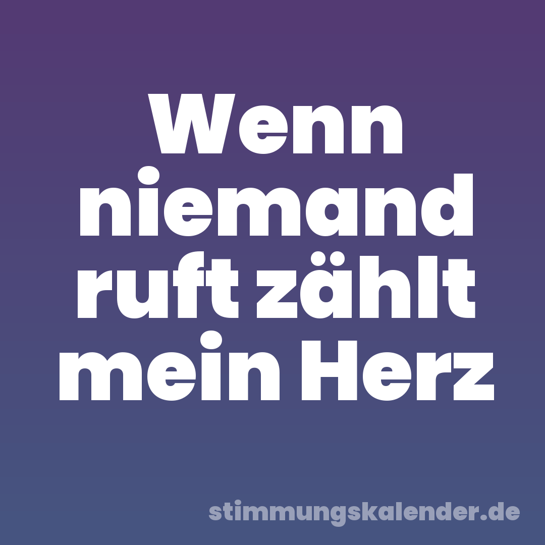 Wenn niemand ruft zählt mein Herz