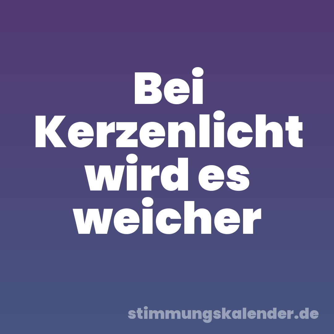 Bei Kerzenlicht wird es weicher