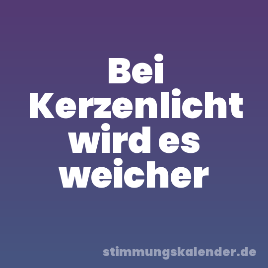 Bei Kerzenlicht wird es weicher
