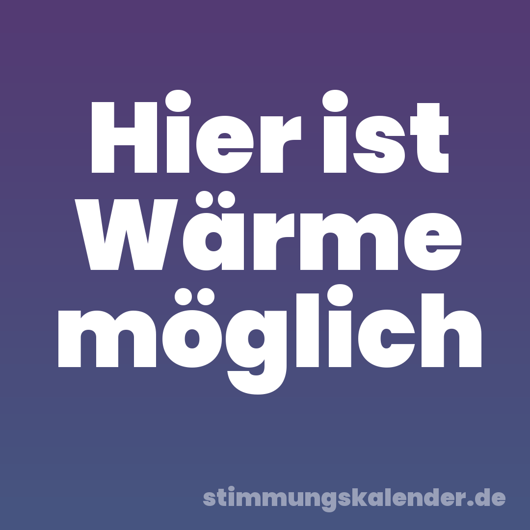 Hier ist Wärme möglich