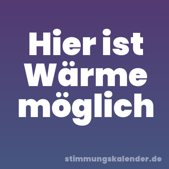 Hier ist Wärme möglich