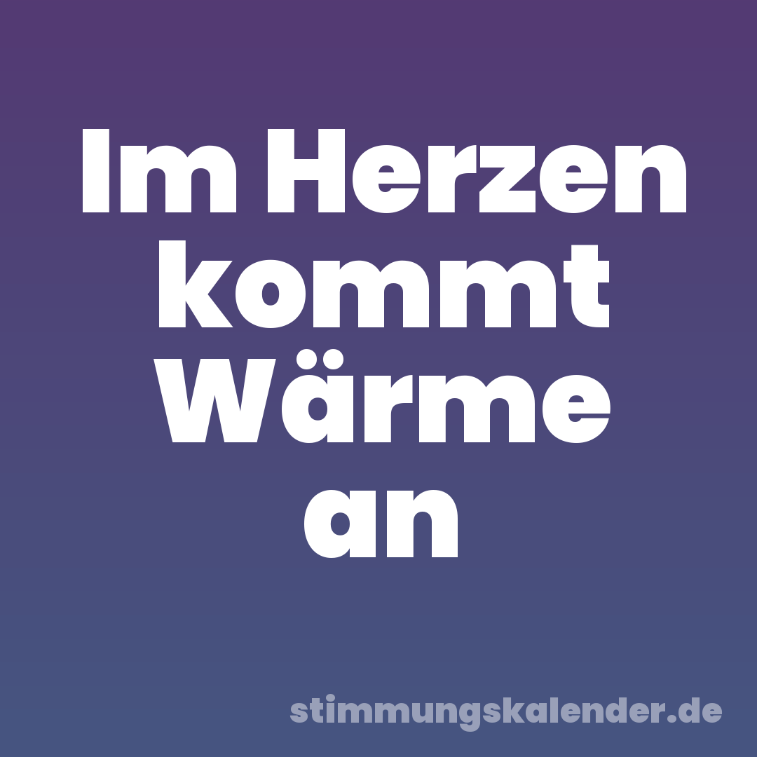 Im Herzen kommt Wärme an