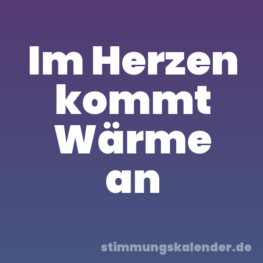 Im Herzen kommt Wärme an