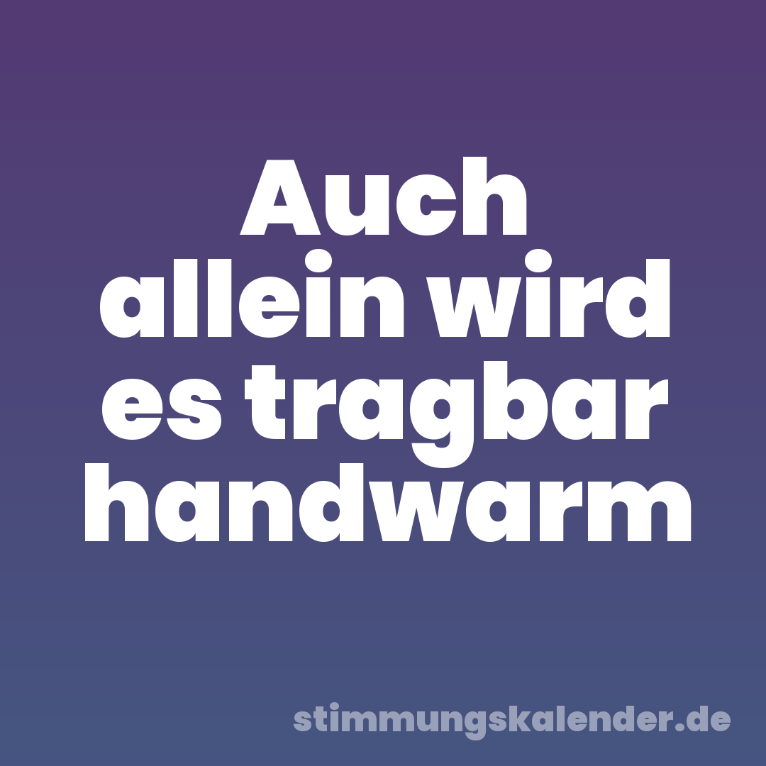 Auch allein wird es tragbar handwarm
