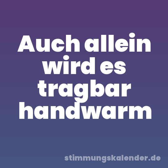 Auch allein wird es tragbar handwarm