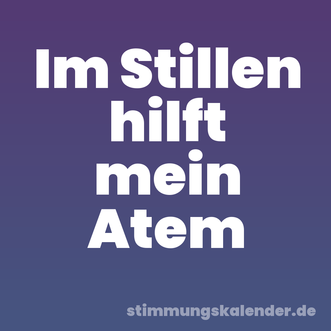 Im Stillen hilft mein Atem