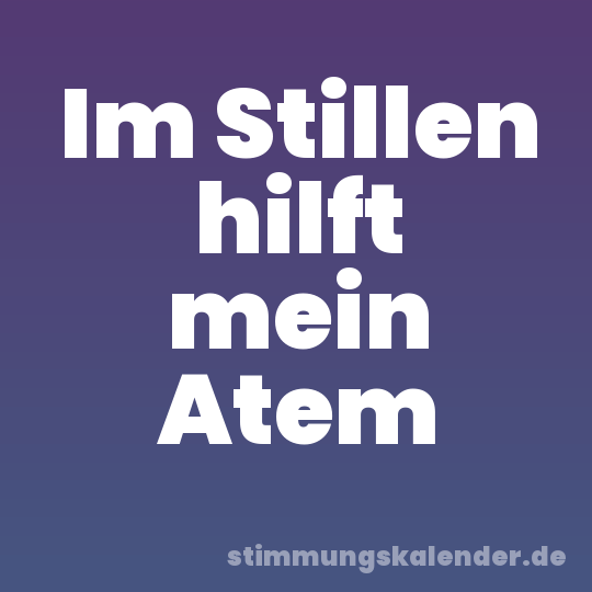 Im Stillen hilft mein Atem