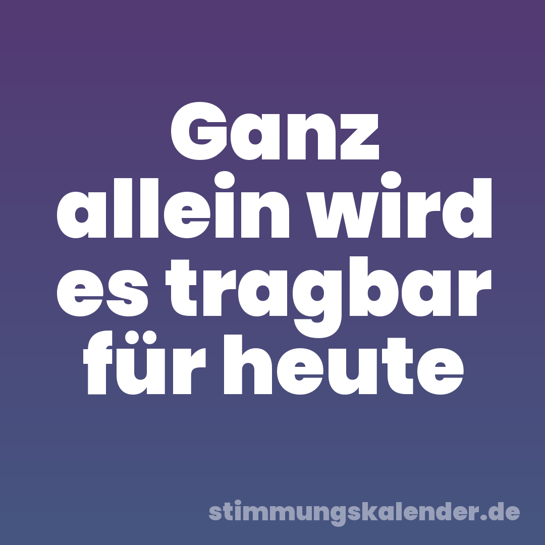 Ganz allein wird es tragbar für heute