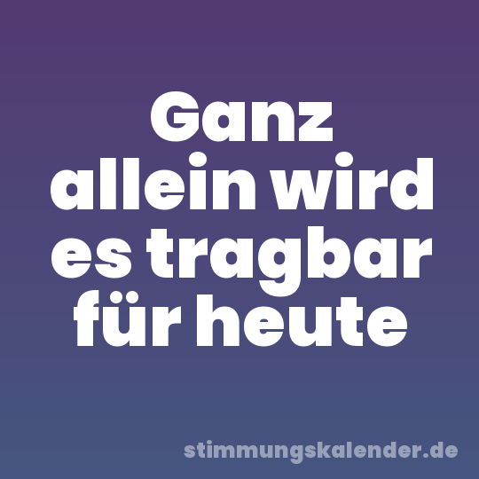 Ganz allein wird es tragbar für heute