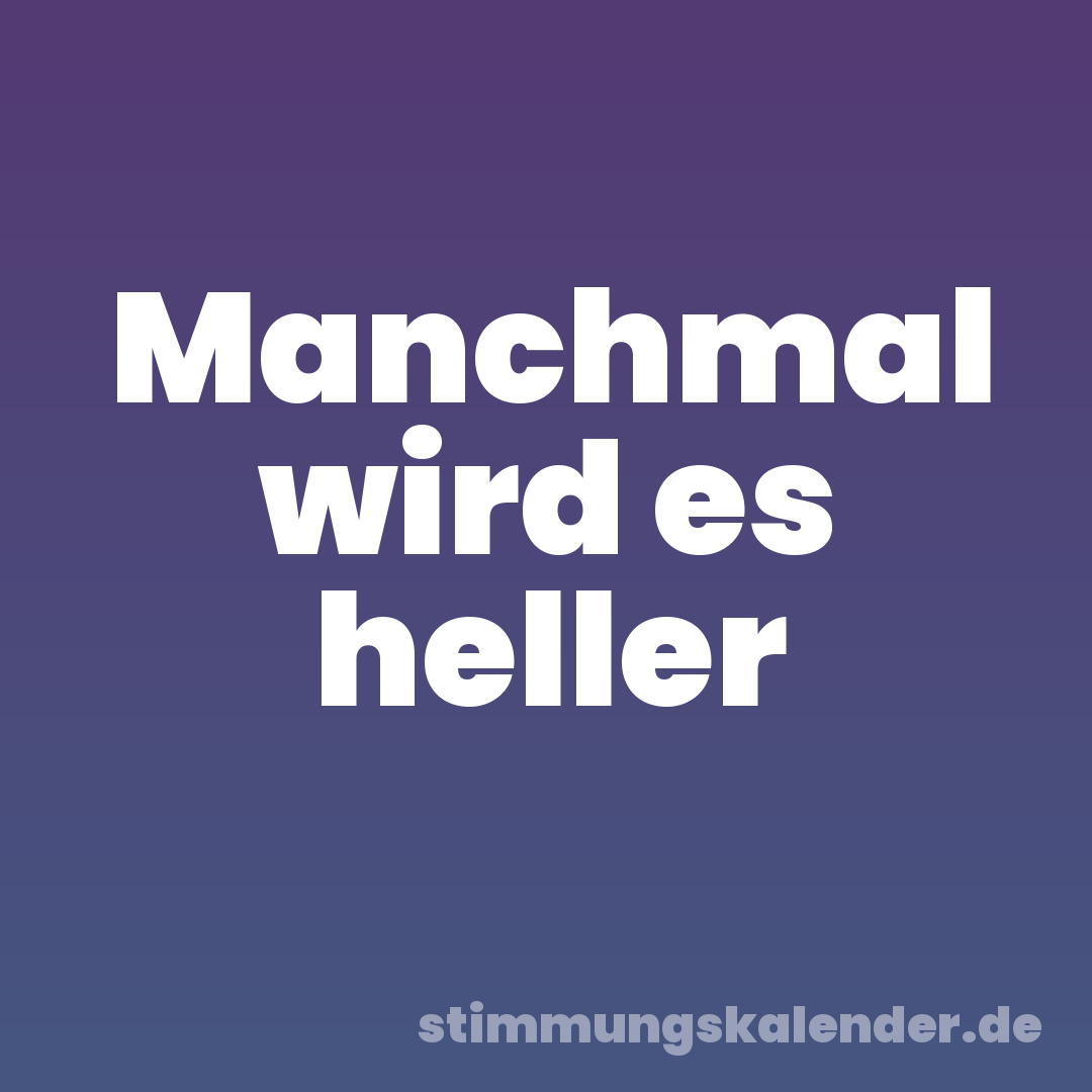 Manchmal wird es heller