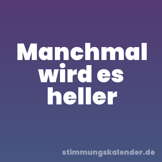 Manchmal wird es heller
