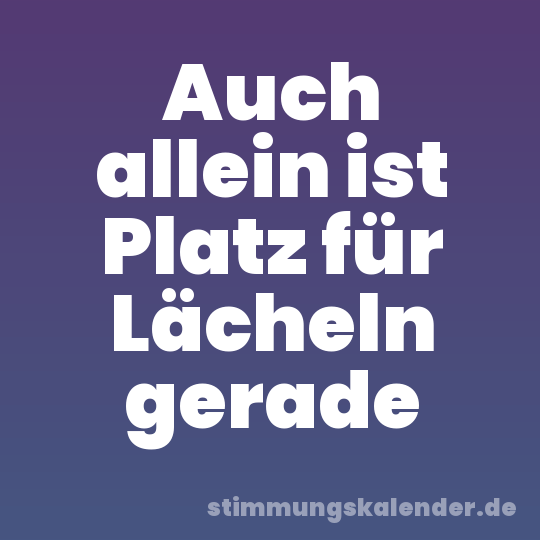 Auch allein ist Platz für Lächeln gerade