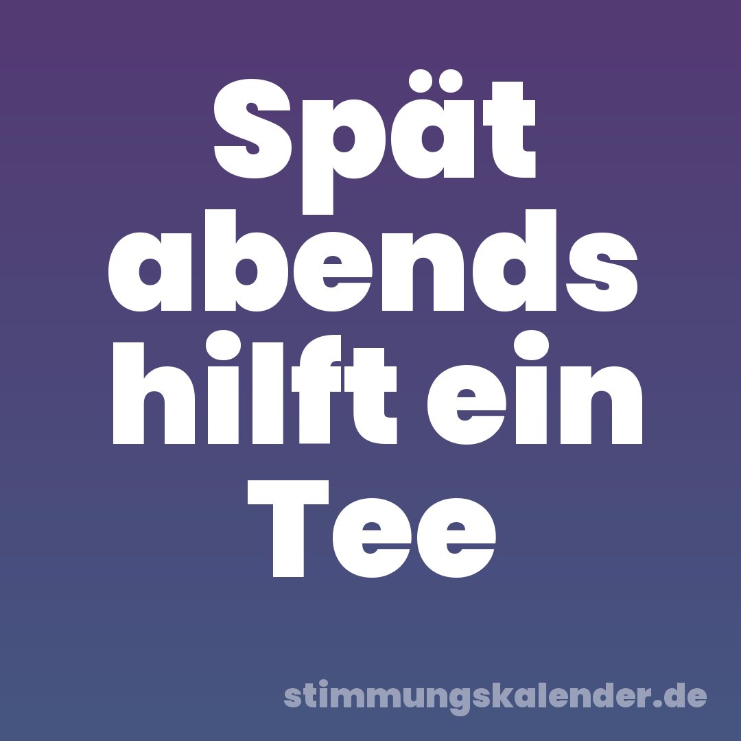Spät abends hilft ein Tee